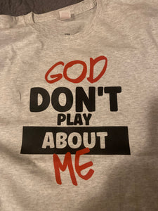 God Don't Play About Me Tee